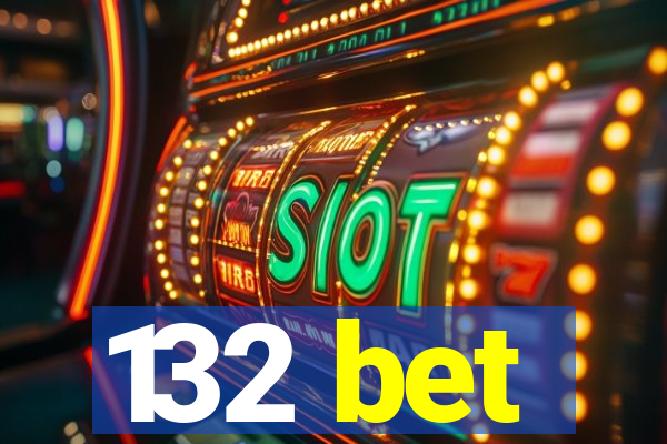 132 bet